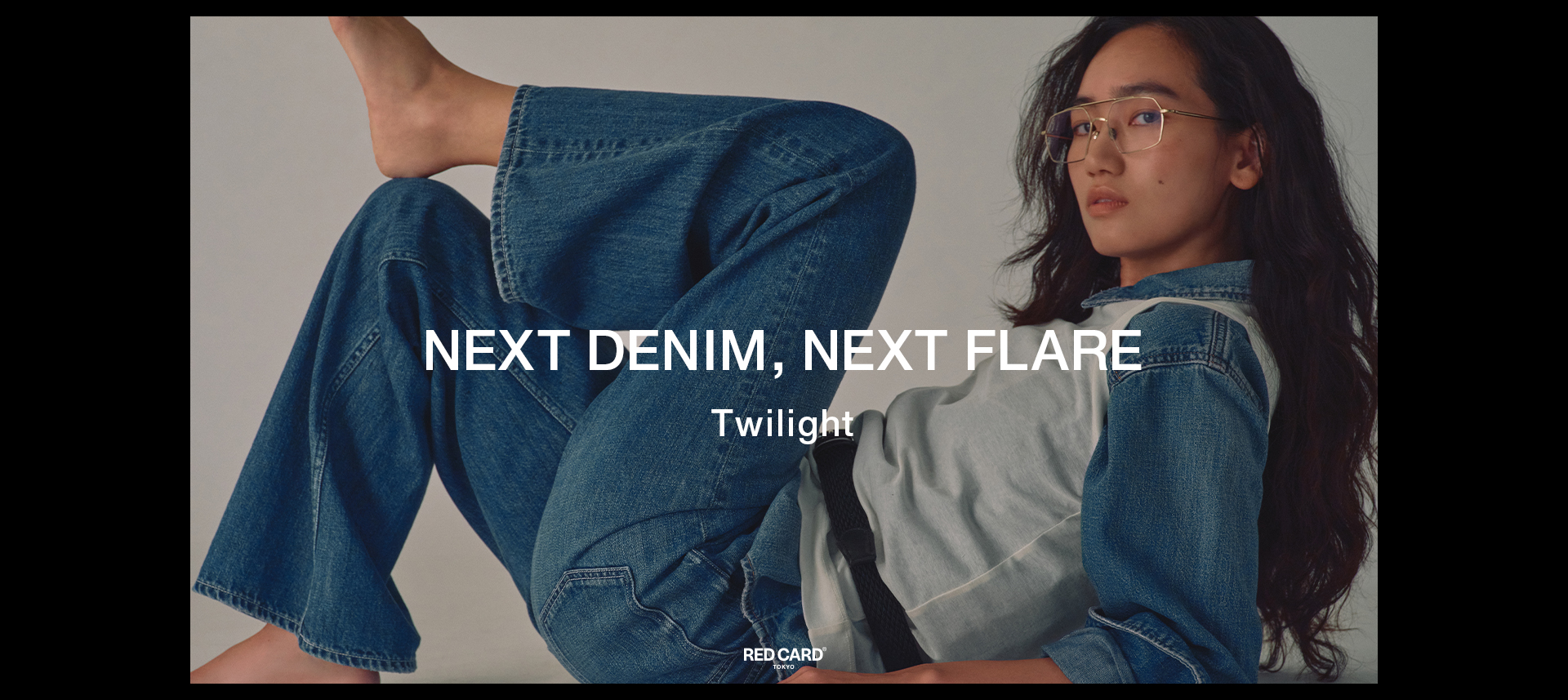 NEXT DENIM, NEXT FLARE RED CARD TOKYO「Twilight」
