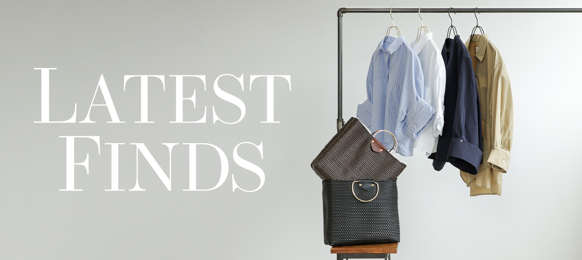 LATEST FINDS! ー 新作セレクション